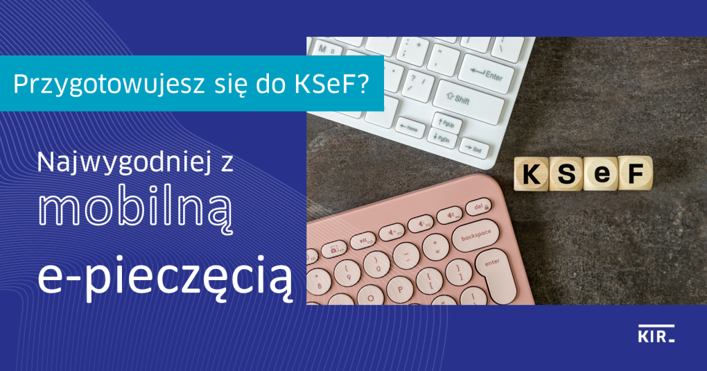 Przygotowujesz się do KSeF? Najwygodniej z mobilną e-pieczęcią